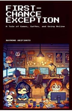 First-Chance Exception: A Tale of Games, Gaffes, and Going Online - Raymond Arifianto