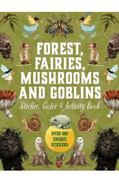 Forest, Fairies, Mushrooms and Goblins Sticker, Color & Activity Book: Over 500 Unique Stickers -