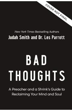 Bad Thoughts: A Preacher and a Shrink's Guide to Reclaiming Your Mind and Soul - Judah Smith