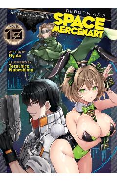 Reborn as a Space Mercenary: I Woke Up Piloting the Strongest Starship! (Light Novel) Vol. 13 -