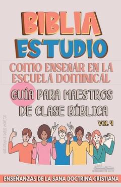 Como Enseñar en la Escuela Dominical: Guía para Maestros de Clase Bíblica - Sermones Bíblicos