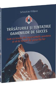 Trasaturile si tentatiile oamenilor de succes - Sebastian Vaduva - EVRIKA