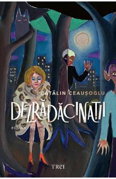Dezradacinatii - Catalin Ceausoglu - TREI