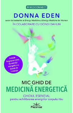 Mic ghid de medicina energetica - Donna Eden - PRESTIGE