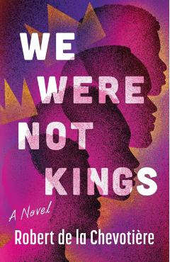 We Were Not Kings - Robert De La Chevotiere
