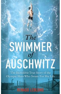 Swimmer of Auschwitz - Renaud Leblond
