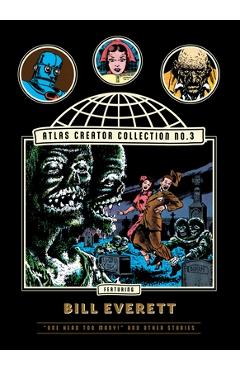 The Atlas Creator Collection No. 3: Bill Everett Vol. 1: One Head Too Many! and Other Weird Horror Stories - Bill Everett