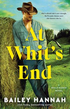 At Whit's End: A Wells Ranch Novel - Bailey Hannah