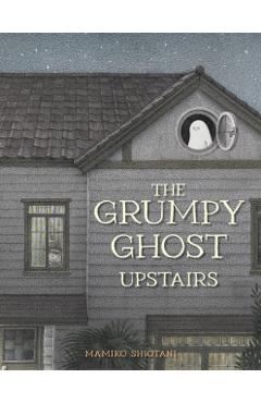 The Grumpy Ghost Upstairs - Mamiko Shiotani