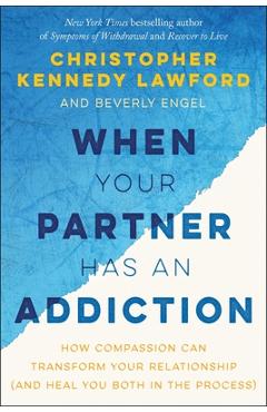 When Your Partner Has an Addiction: How Compassion Can Transform Your Relationship (and Heal You Both in the Process) - Christopher Kennedy Lawford - Imagine 1