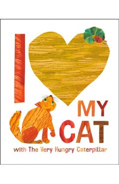 I Love My Cat with the Very Hungry Caterpillar - Eric Carle