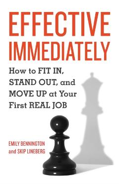 Effective Immediately: How to FIT IN, STAND OUT, and MOVE UP at Your First REAL Job - Emily Bennington