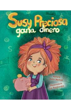 Susy Preciosa gana dinero: Libro de cuentos para niños en Español sobre finanzas y inversiones - Kate Melton
