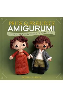 Pride and Prejudice Amigurumi: 12 Austen Characters to Crochet - Siobhán Eardley
