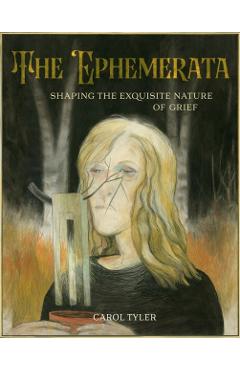 The Ephemerata: Shaping the Exquisite Nature of Grief - Carol Tyler