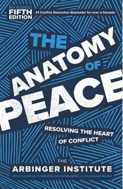 The Anatomy of Peace, Fifth Edition: Resolving the Heart of Conflict -