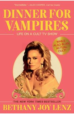 Dinner for Vampires: Life on a Cult TV Show (While Also in an Actual Cult!) - Bethany Joy Lenz
