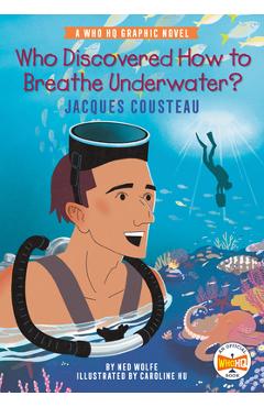 Who Discovered How to Breathe Underwater?: Jacques Cousteau: A Who HQ Graphic Novel - Ned Wolfe