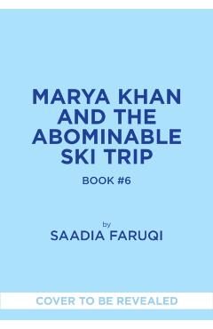 Marya Khan and the Abominable Ski Trip (Marya Khan #6) - Saadia Faruqi
