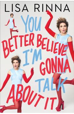 You Better Believe I'm Gonna Talk about It - Lisa Rinna