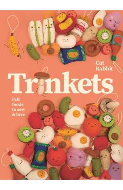 Trinkets: Felt Foods to Sew and Love - Cat Rabbit