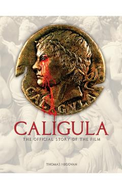 Caligula: The Official Story of the Film - Thomas Negovan