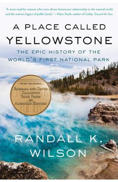 A Place Called Yellowstone: The Epic History of the World's First National Park - Randall K. Wilson