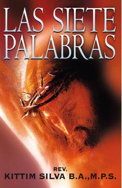 Las Siete Palabras: Un Resumen Cristológico - Kittim Silva-bermúdez