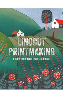 Linocut Printmaking: A Guide to Creating Beautiful Prints - Gareth Barnes