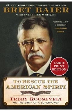 To Rescue the American Spirit: Teddy Roosevelt and the Birth of a Superpower - Bret Baier