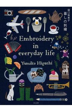 Embroidering Life: Stitching Patterns and Projects for Every Season - Yumiko Higuchi