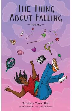 The Thing about Falling: Poems - Tarriona Ball