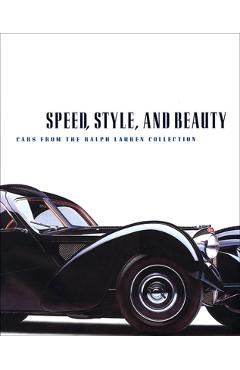 Speed, Style, and Beauty: Cars from the Ralph Lauren Collection - Beverly Rae Kimes