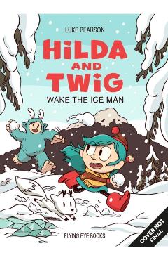 Hilda and Twig: Wake the Ice Man - Luke Pearson