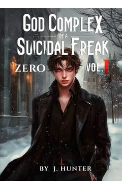 God Complex of a Suicidal Freak - J. Hunter