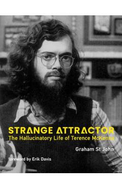 Strange Attractor: The Hallucinatory Life of Terence McKenna - Graham St John