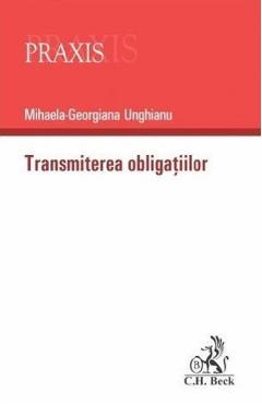 Transmiterea obligatiilor - Mihaela-Georgiana Unghianu - C.H. BECK
