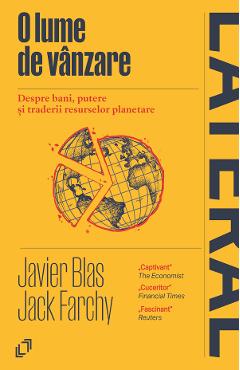 O lume de vanzare. Despre bani, putere si traderii resurselor - Javier Blas, Jack Farchy - PILOTBOOKS