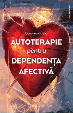 Autoterapie pentru dependenta afectiva - Genevieve Krebs - PHILOBIA