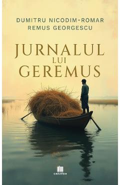 Jurnalul lui Geremus - Dumitru Nicodim Romar, Remus Georgescu - EDITURA CREATOR