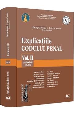 Explicatiile codului penal Vol.2: Articolele 53-187 - George Antoniu, Tudorel Toader - UNIVERSUL JURIDIC