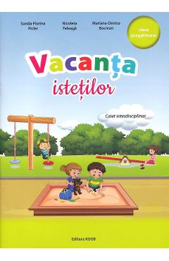 Vacanta istetilor - Clasa pregatitoare - Sanda-Florina Picler, Nicoleta Feleaga, Mariana-Denisa Bocman - KOOB