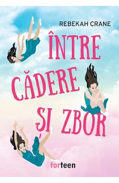 Intre cadere si zbor - Rebekah Crane