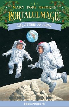 Portalul magic 8: Calatorie pe luna - Mary Pope Osborne - PARALELA 45