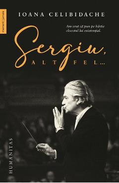 Sergiu, altfel - Ioana Celibidache