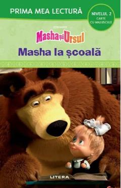 Masha si Ursul. Masha la scoala. Prima mea lectura - LITERA