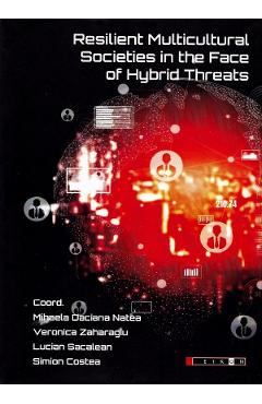 Resilient Multicultural Societies in the Face of Hybrid Threats - Mihaela Daciana Natea, Veronica Zaharagiu, Lucian Sacalean, Simion Costea - EIKON