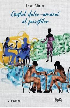 Gustul dulce-amarui al povestilor - Dan Miron - LITERA