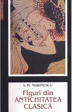 Figuri din antichitatea clasica - I.M. Marinescu - SAECULUM I.O.