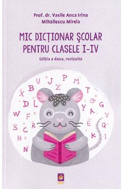 Mic dictionar scolar pentru clasele 1-4 - Vasile Anca Irina, Mihailescu Mirela - LIZUKA EDUCATIV